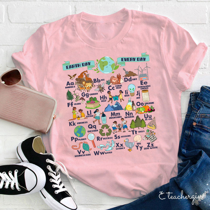 Alphabet Earth Day Every Day Teacher T-Shirt