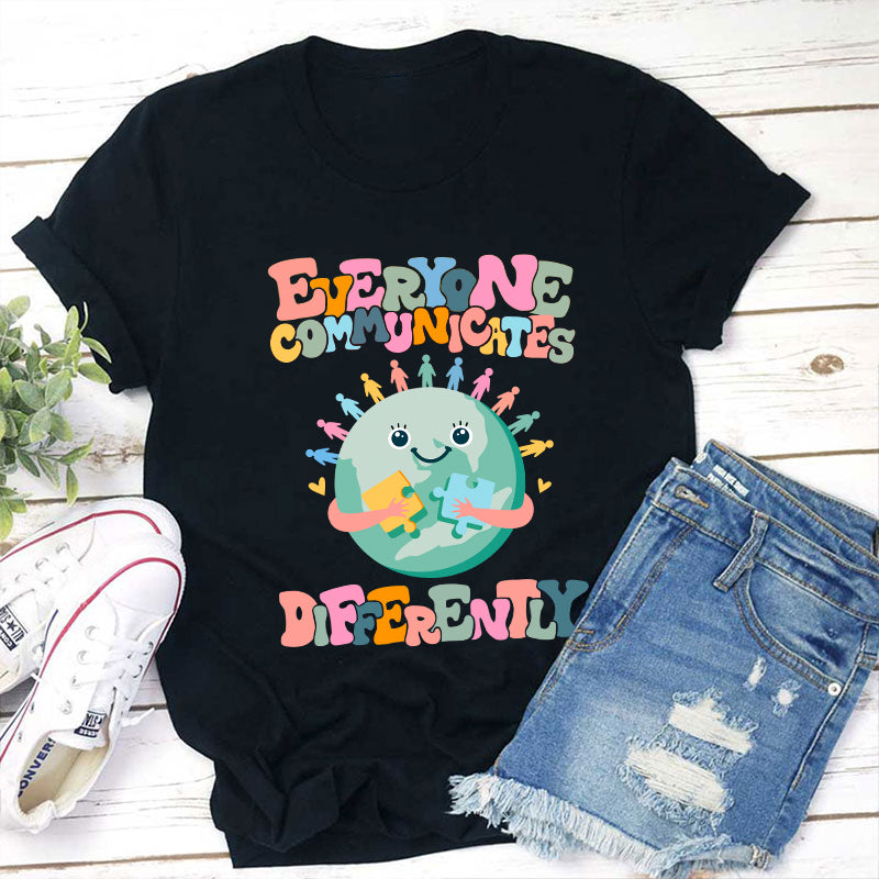 Everyone Communicates Differently Teacher T-Shirt
