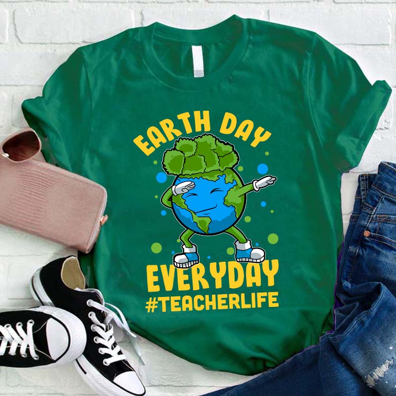 Earth Day Everyday Teacher Life Teacher T-Shirt