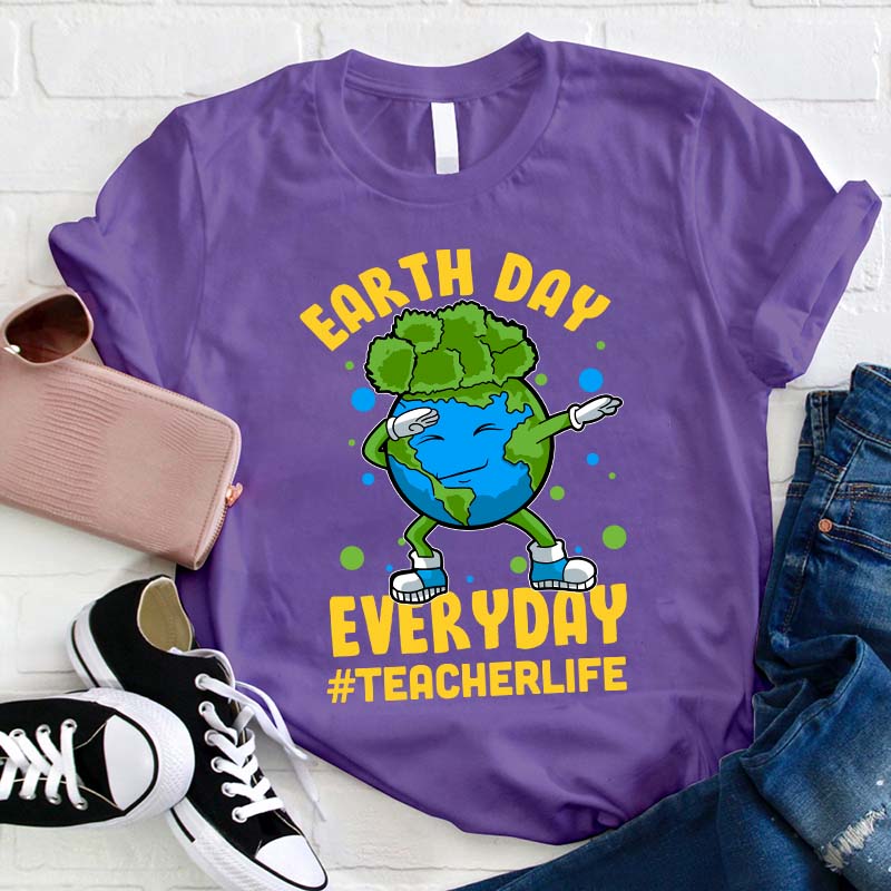 Earth Day Everyday Teacher Life Teacher T-Shirt