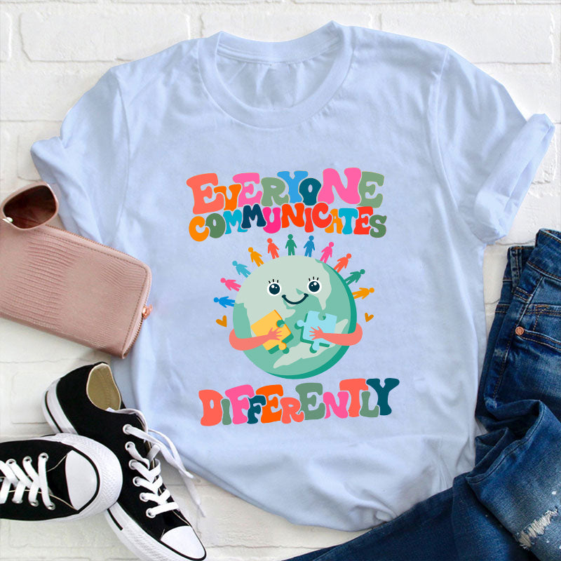 Everyone Communicates Differently Teacher T-Shirt