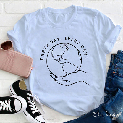 Earth Day Every Day Holding The Earth Teacher T-Shirt