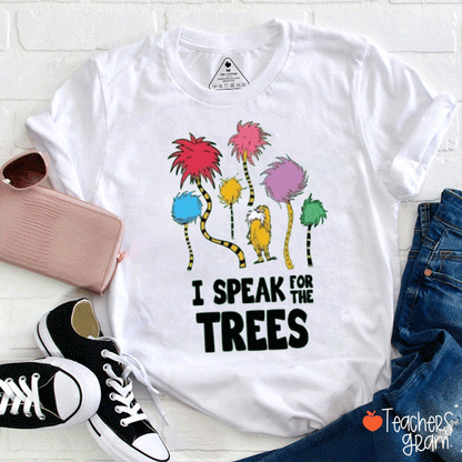 I Speak For Trees Love Earth Teacher T-Shirt