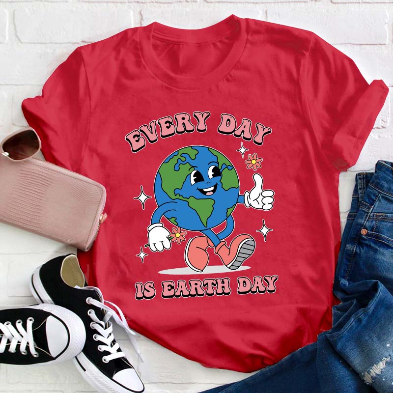 Everyday Is Earth Day Teacher T-Shirt