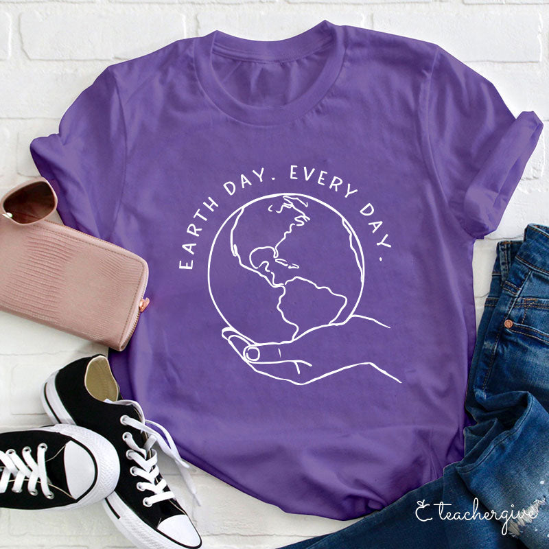 Earth Day Every Day Holding The Earth Teacher T-Shirt