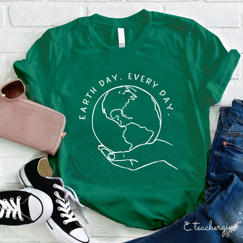 Earth Day Every Day Holding The Earth Teacher T-Shirt