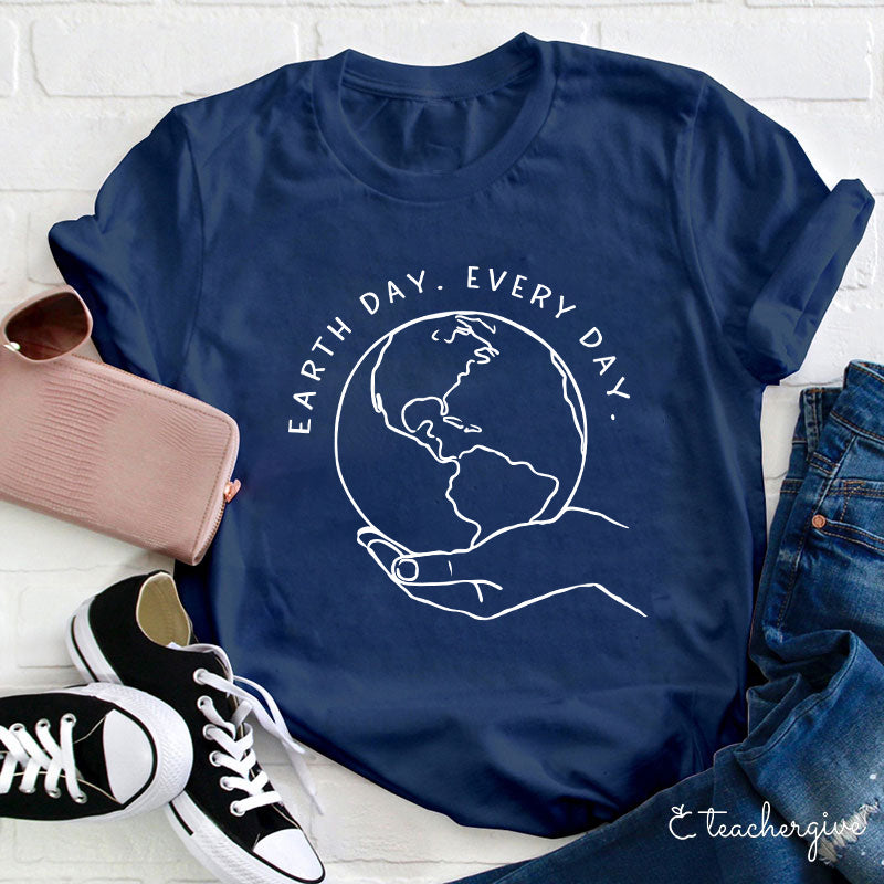 Earth Day Every Day Holding The Earth Teacher T-Shirt