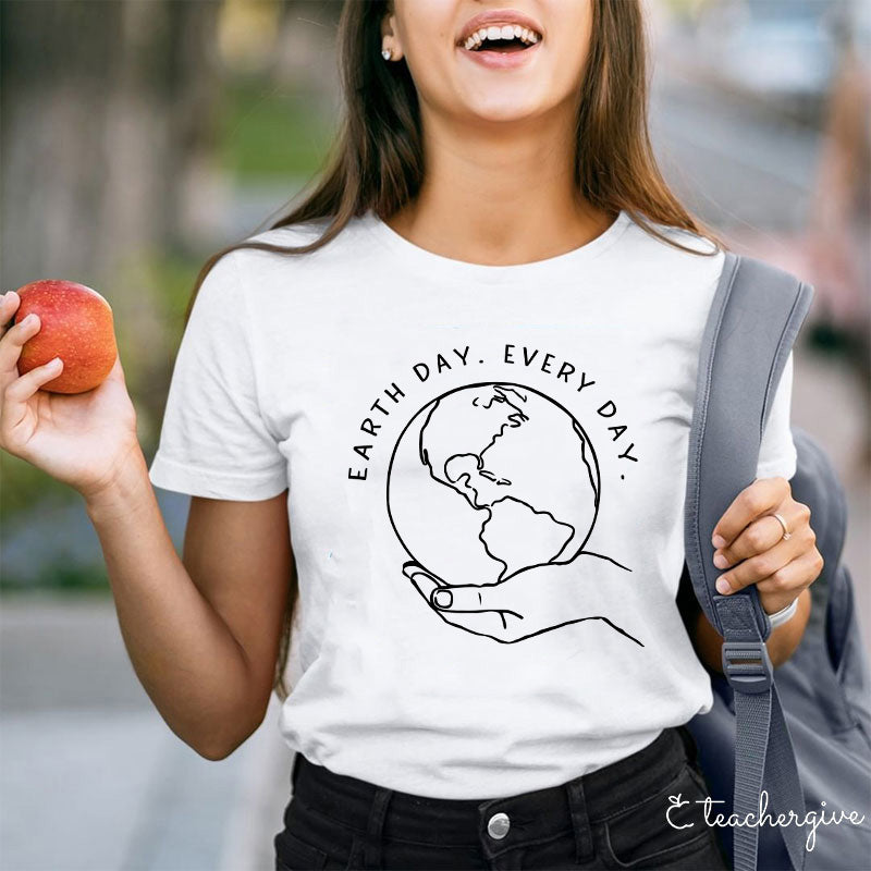 Earth Day Every Day Holding The Earth Teacher T-Shirt