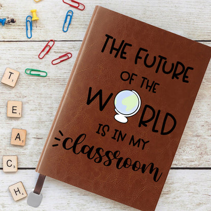 The Future Of World Is In My Classroom Notebook